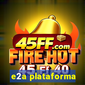 e2a plataforma